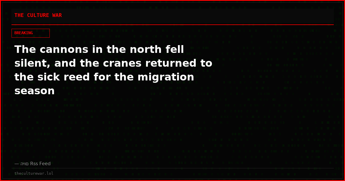 The cannons in the north fell silent, and the cranes returned to the sick reed for the migration season