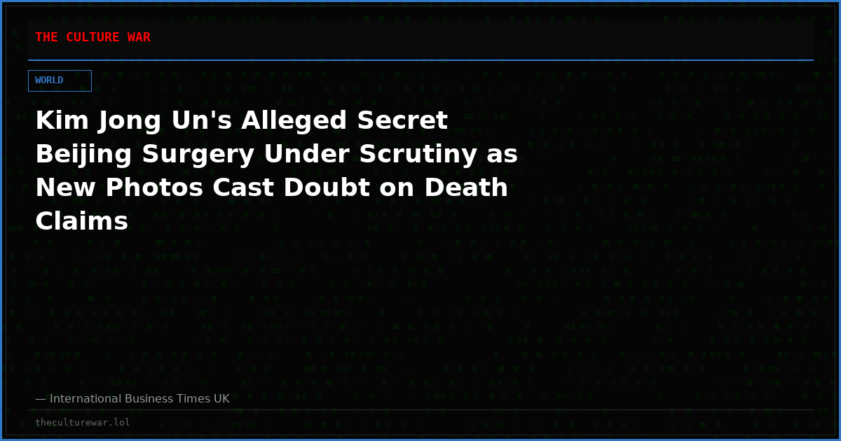 Kim Jong Un's Alleged Secret Beijing Surgery Under Scrutiny as New Photos Cast Doubt on Death Claims