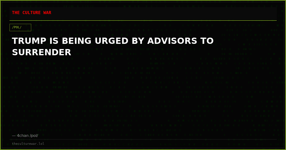 TRUMP IS BEING URGED BY ADVISORS TO SURRENDER