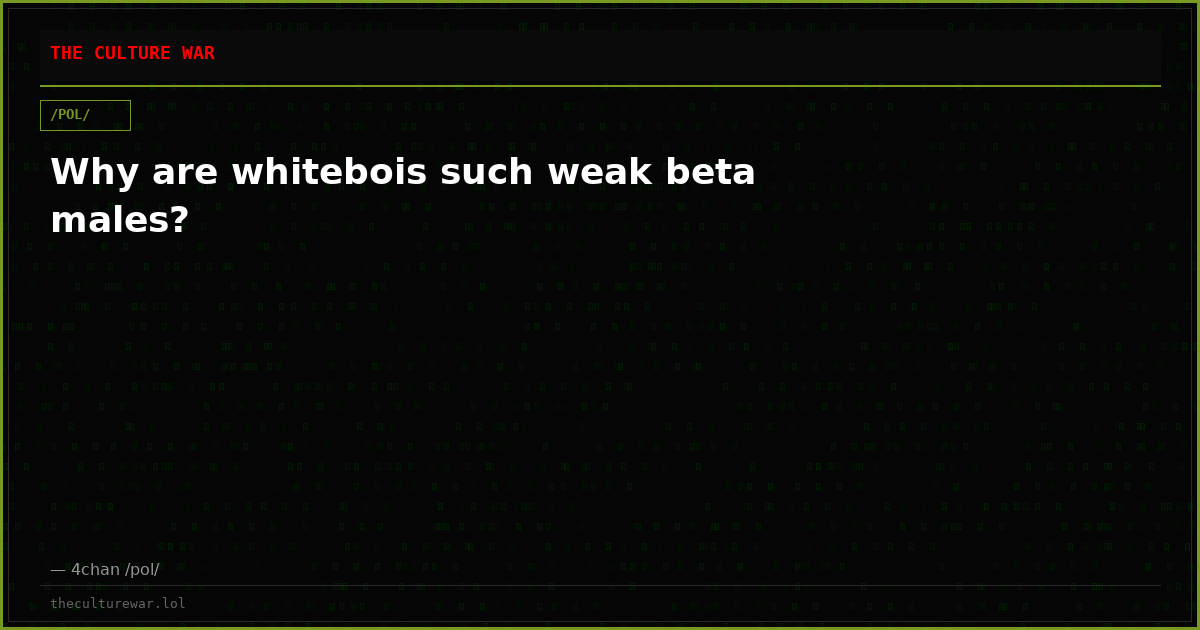 Why are whitebois such weak beta males?