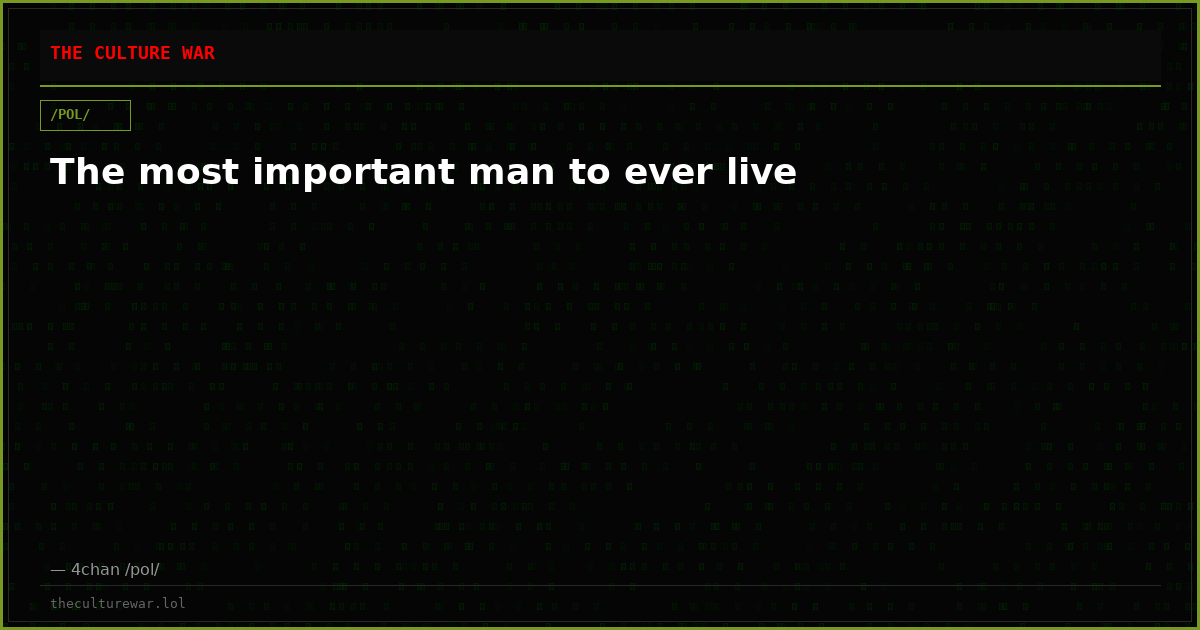 The most important man to ever live