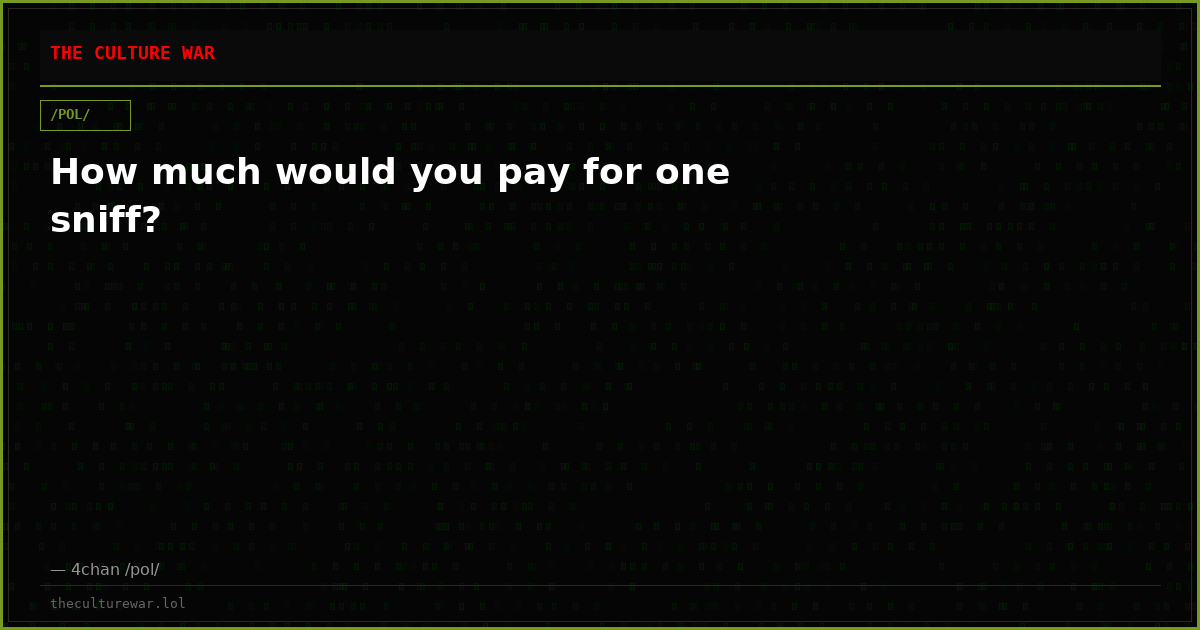 How much would you pay for one sniff?