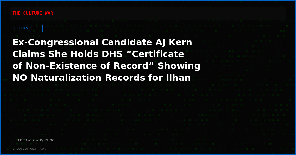Ex-Congressional Candidate AJ Kern Claims She Holds DHS “Certificate of Non-Existence of Record” Showing NO Naturalization Records for Ilhan Omar’s Father Ever Becoming a U.S. Citizen