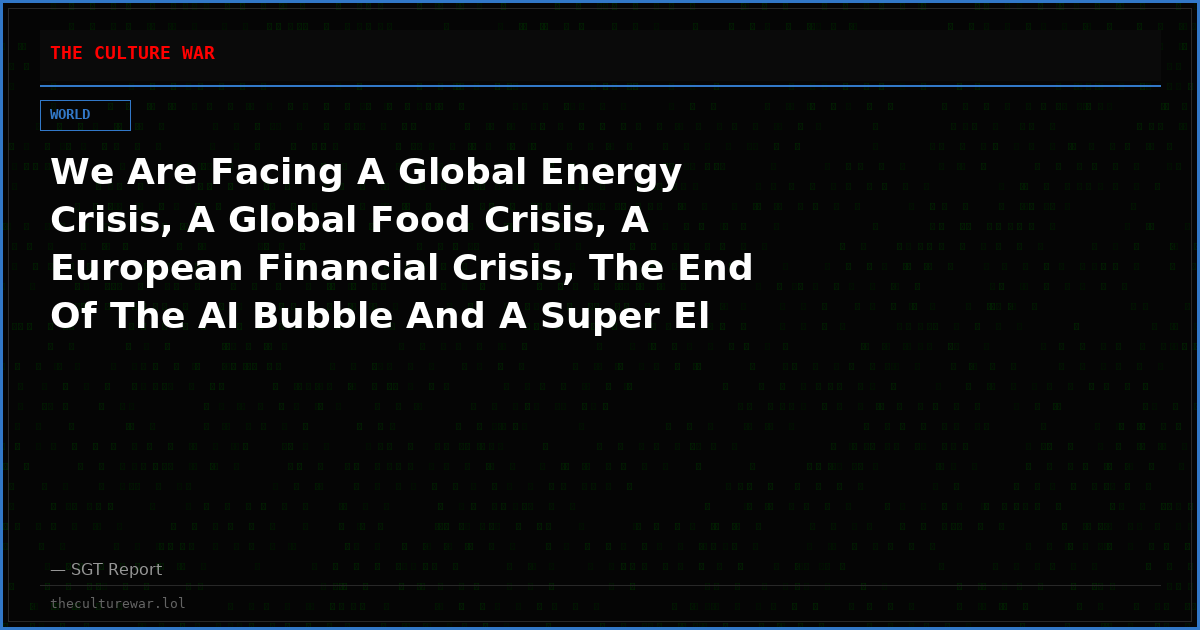 We Are Facing A Global Energy Crisis, A Global Food Crisis, A European Financial Crisis, The End Of The AI Bubble And A Super El Niño All At Once