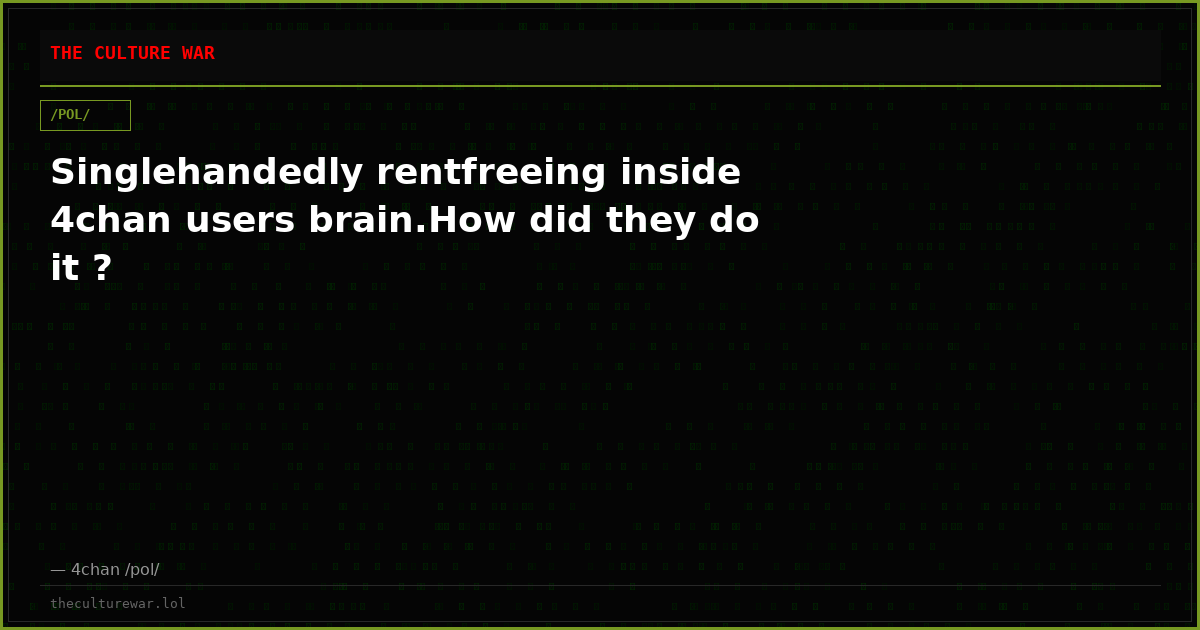 Singlehandedly rentfreeing inside 4chan users brain.How did they do it ?