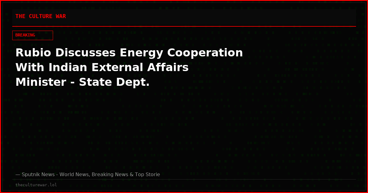 Rubio Discusses Energy Cooperation With Indian External Affairs Minister - State Dept.