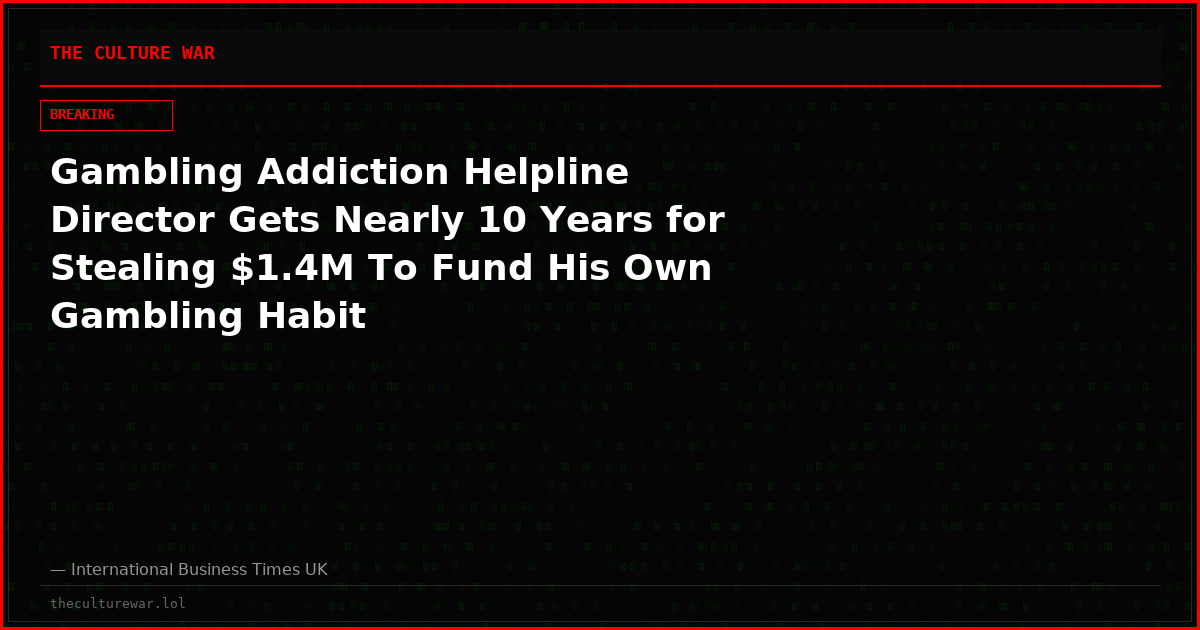 Gambling Addiction Helpline Director Gets Nearly 10 Years for Stealing $1.4M To Fund His Own Gambling Habit