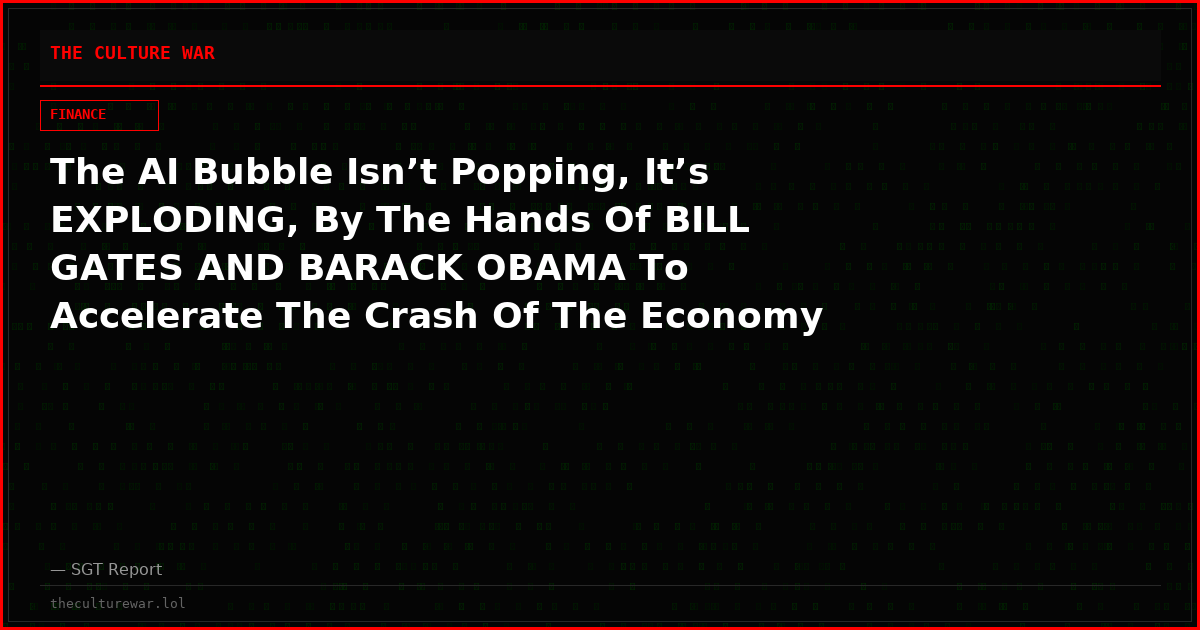 The AI Bubble Isn’t Popping, It’s EXPLODING, By The Hands Of BILL GATES AND BARACK OBAMA To Accelerate The Crash Of The Economy So They Can Be Our Saviors!