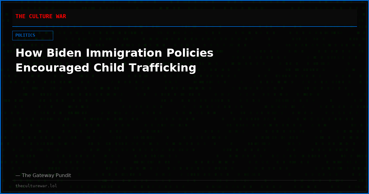 How Biden Immigration Policies Encouraged Child Trafficking