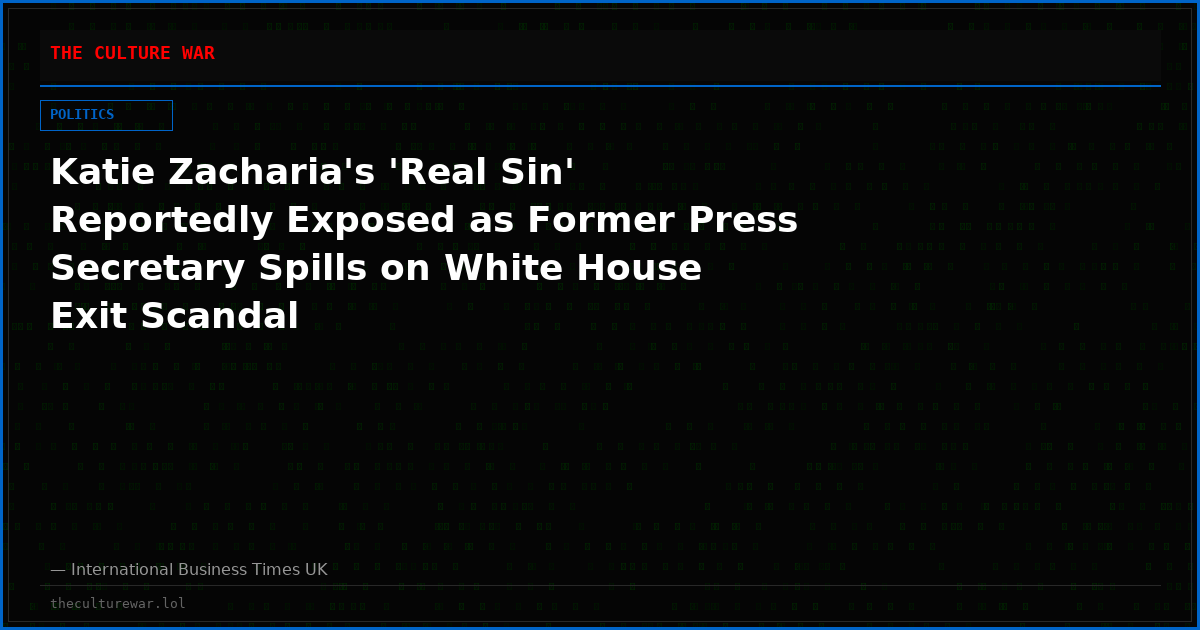 Katie Zacharia's 'Real Sin' Reportedly Exposed as Former Press Secretary Spills on White House Exit Scandal