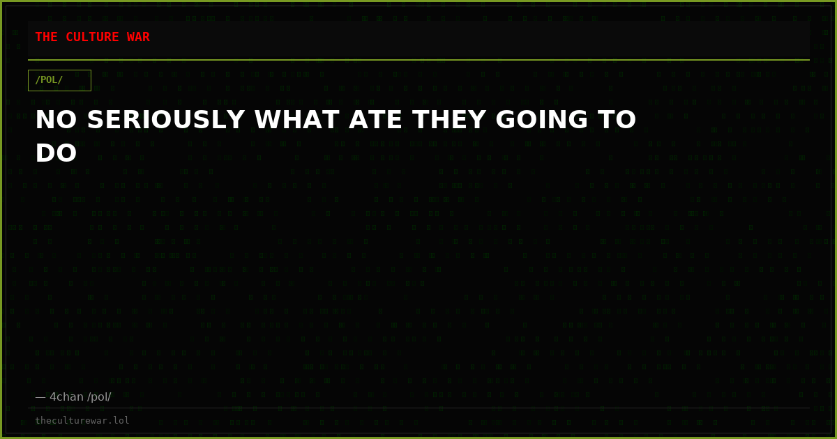 NO SERIOUSLY WHAT ATE THEY GOING TO DO