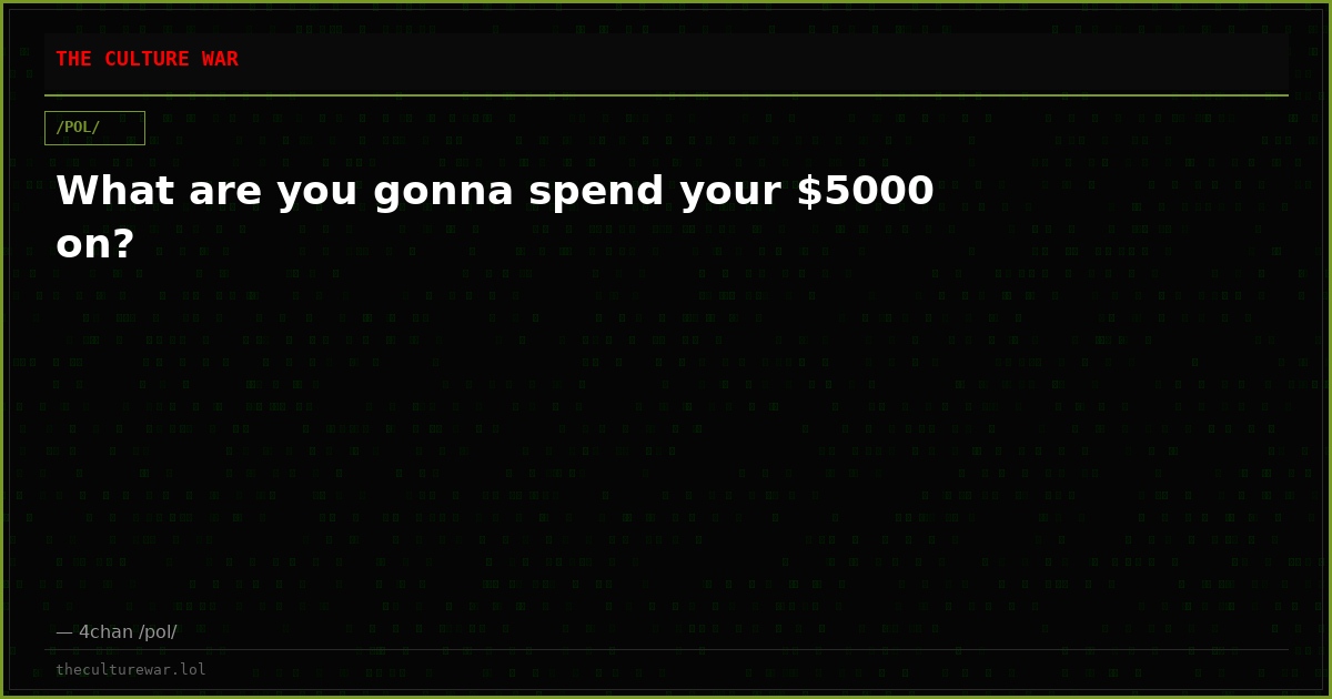 What are you gonna spend your $5000 on?