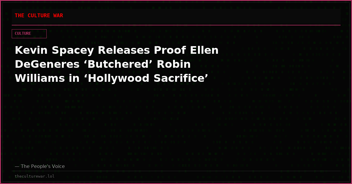 Kevin Spacey Releases Proof Ellen DeGeneres ‘Butchered’ Robin Williams in ‘Hollywood Sacrifice’
