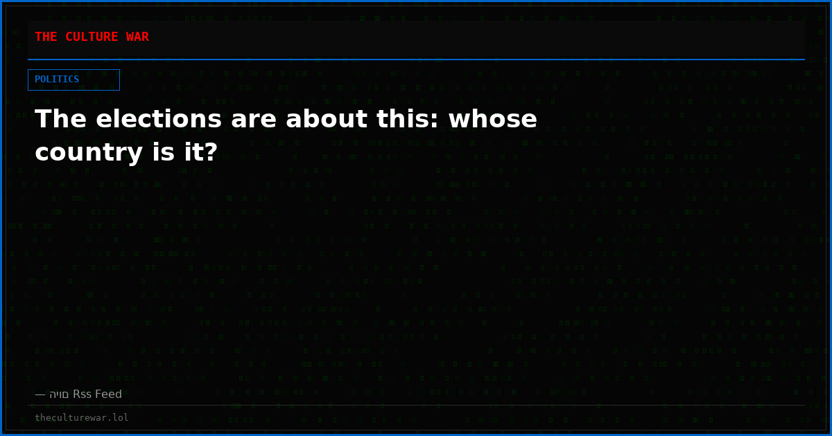 The elections are about this: whose country is it?