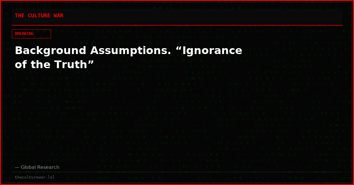 Background Assumptions. “Ignorance of the Truth”
