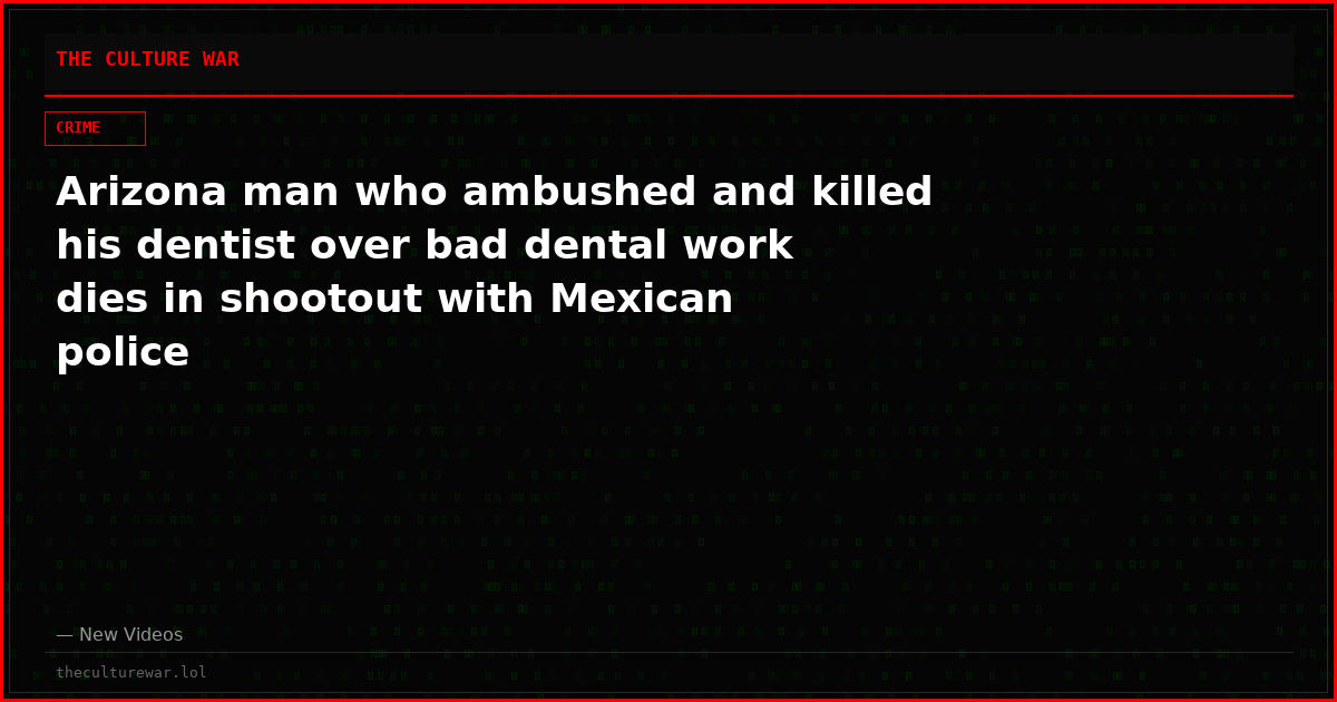 Arizona man who ambushed and killed his dentist over bad dental work dies in shootout with Mexican police