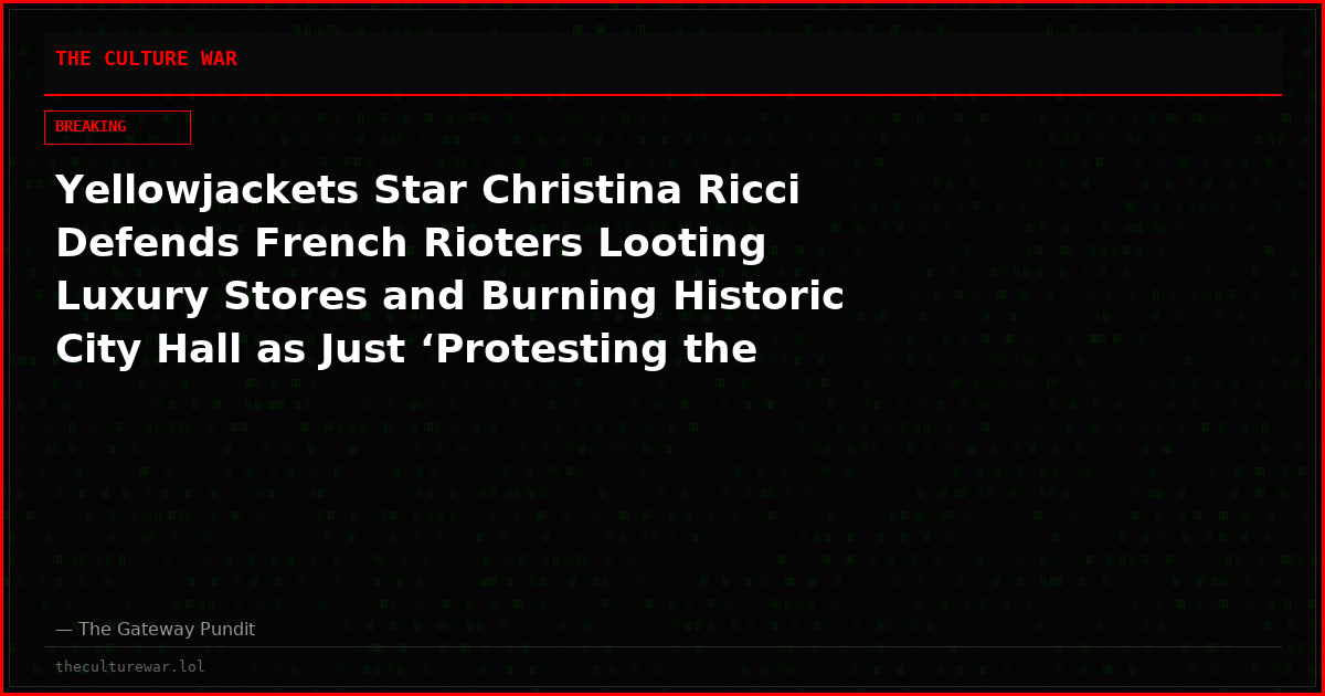 Yellowjackets Star Christina Ricci Defends French Rioters Looting Luxury Stores and Burning Historic City Hall as Just ‘Protesting the State of the World’