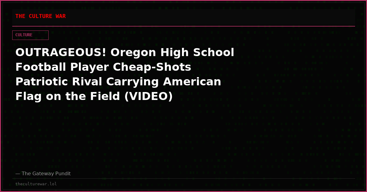 OUTRAGEOUS! Oregon High School Football Player Cheap-Shots Patriotic Rival Carrying American Flag on the Field (VIDEO)