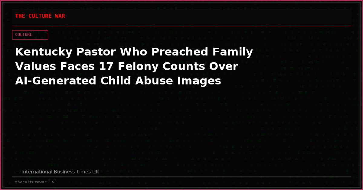 Kentucky Pastor Who Preached Family Values Faces 17 Felony Counts Over AI-Generated Child Abuse Images