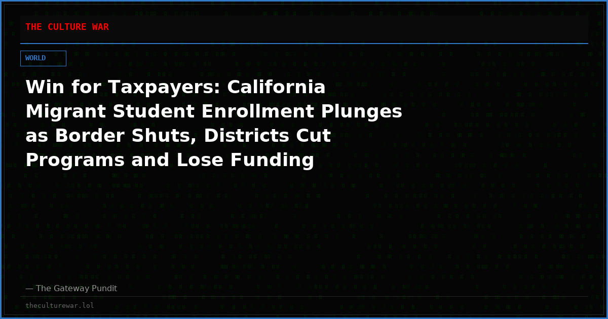 Win for Taxpayers: California Migrant Student Enrollment Plunges as Border Shuts, Districts Cut Programs and Lose Funding