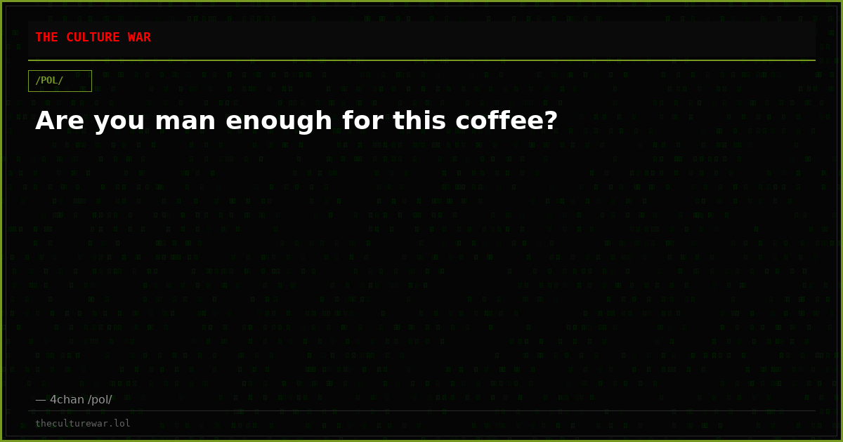 Are you man enough for this coffee?