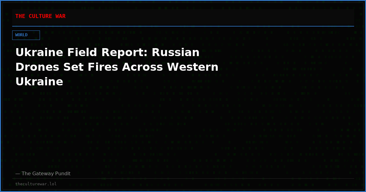 Ukraine Field Report: Russian Drones Set Fires Across Western Ukraine
