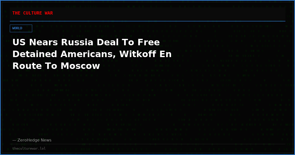 US Nears Russia Deal To Free Detained Americans, Witkoff En Route To Moscow