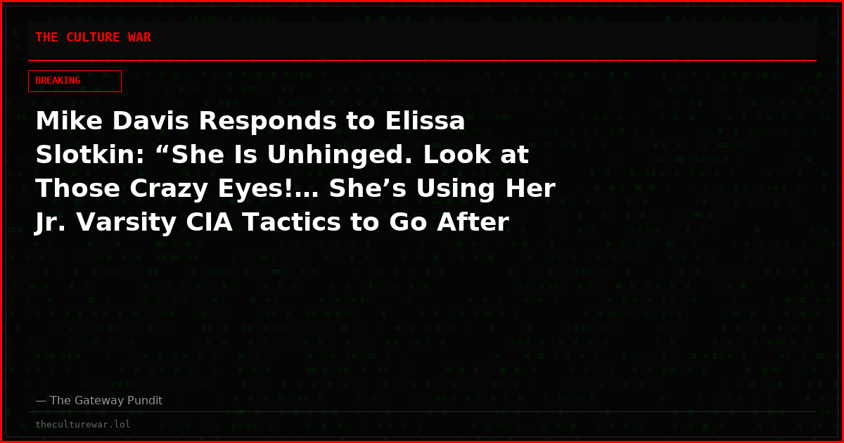 Mike Davis Responds to Elissa Slotkin: “She Is Unhinged. Look at Those Crazy Eyes!… She’s Using Her Jr. Varsity CIA Tactics to Go After Americans” (VIDEO)