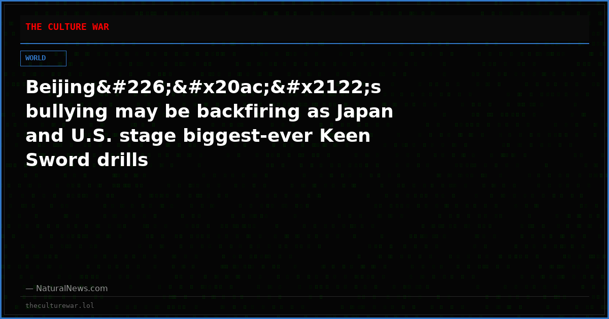 Beijingâ€™s bullying may be backfiring as Japan and U.S. stage biggest-ever Keen Sword drills
