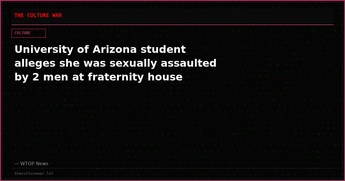 University of Arizona student alleges she was sexually assaulted by 2 men at fraternity house