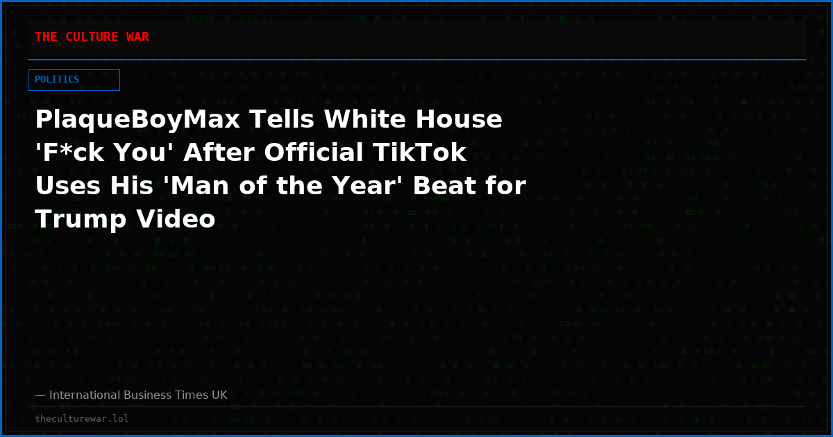 PlaqueBoyMax Tells White House 'F*ck You' After Official TikTok Uses His 'Man of the Year' Beat for Trump Video