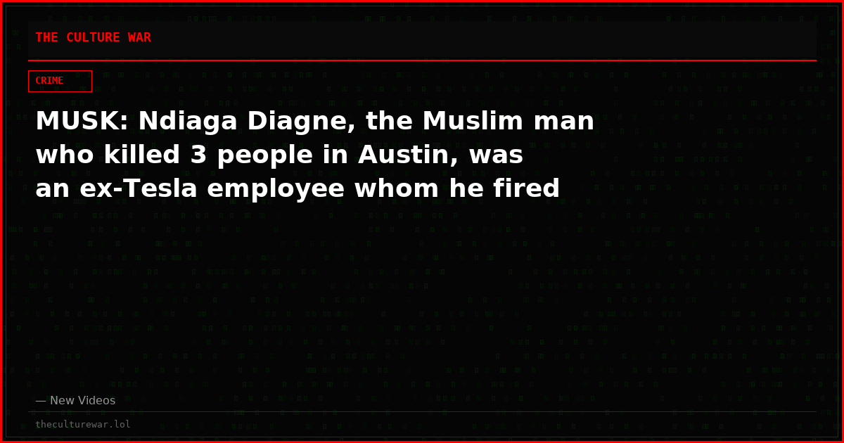 MUSK: Ndiaga Diagne, the Muslim man who killed 3 people in Austin, was an ex-Tesla employee whom he fired