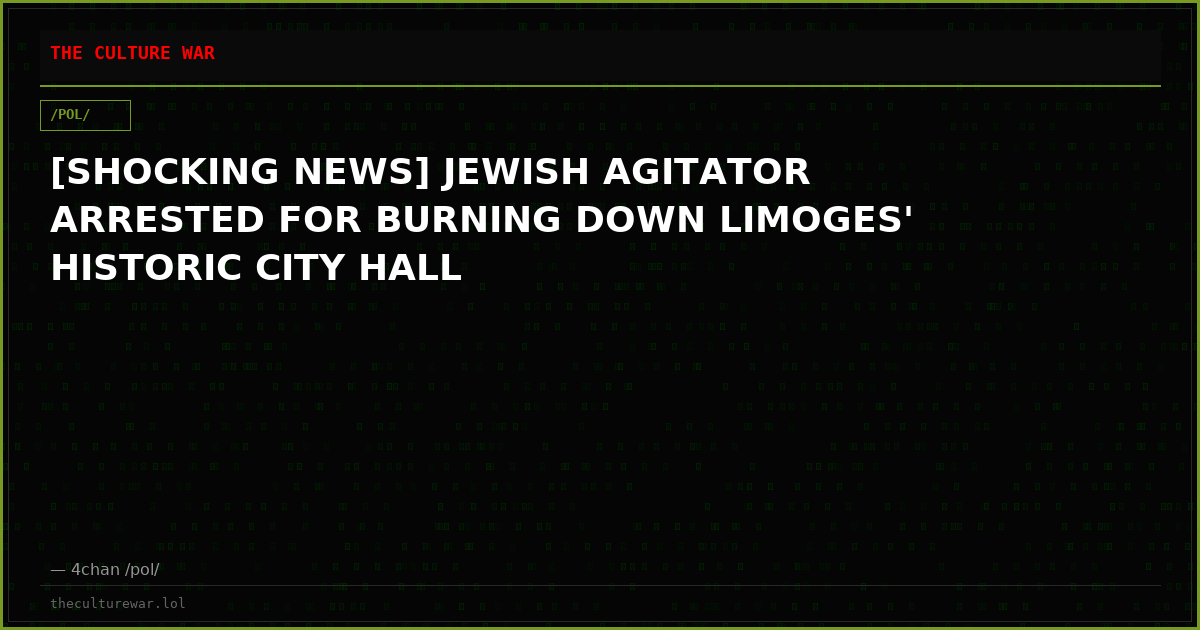 [SHOCKING NEWS] JEWISH AGITATOR ARRESTED FOR BURNING DOWN LIMOGES' HISTORIC CITY HALL