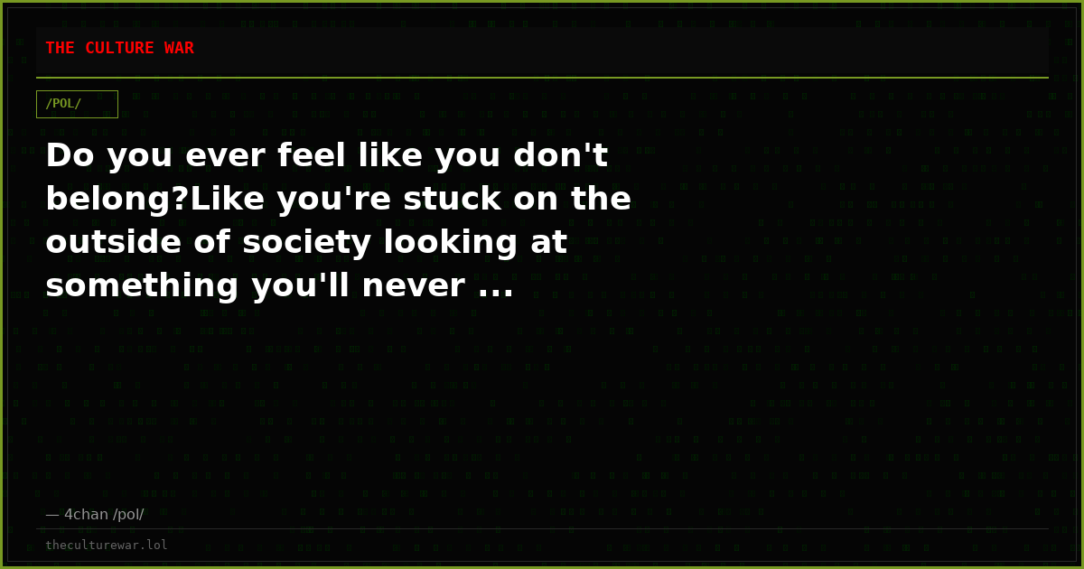 Do you ever feel like you don't belong?Like you're stuck on the outside of society looking at something you'll never ...