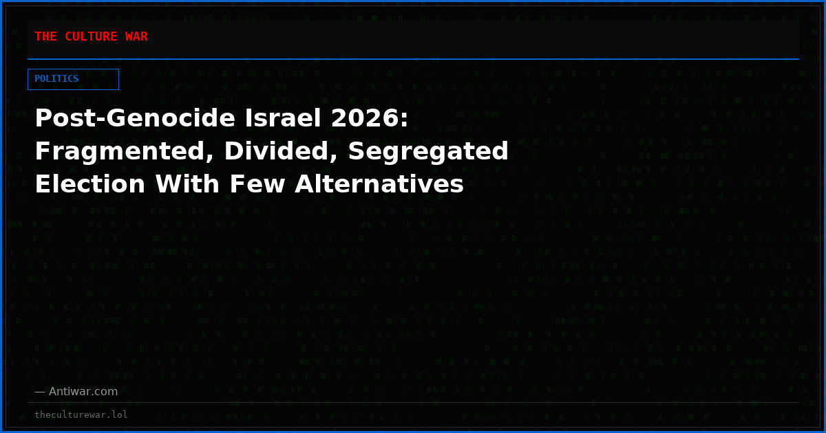 Post-Genocide Israel 2026: Fragmented, Divided, Segregated Election With Few Alternatives