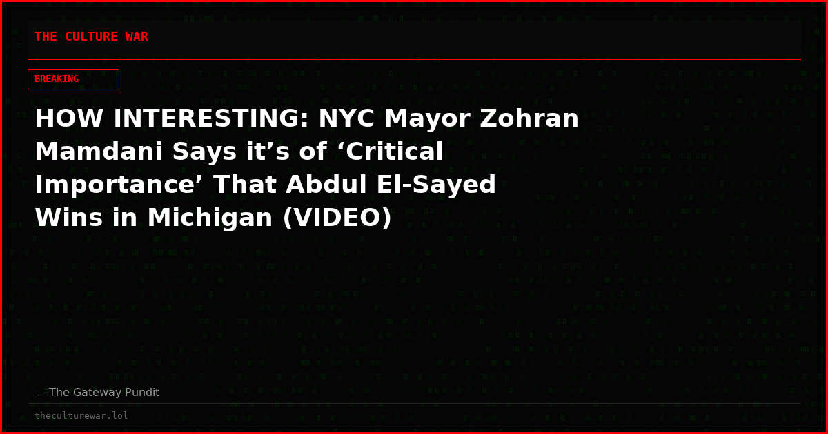 HOW INTERESTING: NYC Mayor Zohran Mamdani Says it’s of ‘Critical Importance’ That Abdul El-Sayed Wins in Michigan (VIDEO)