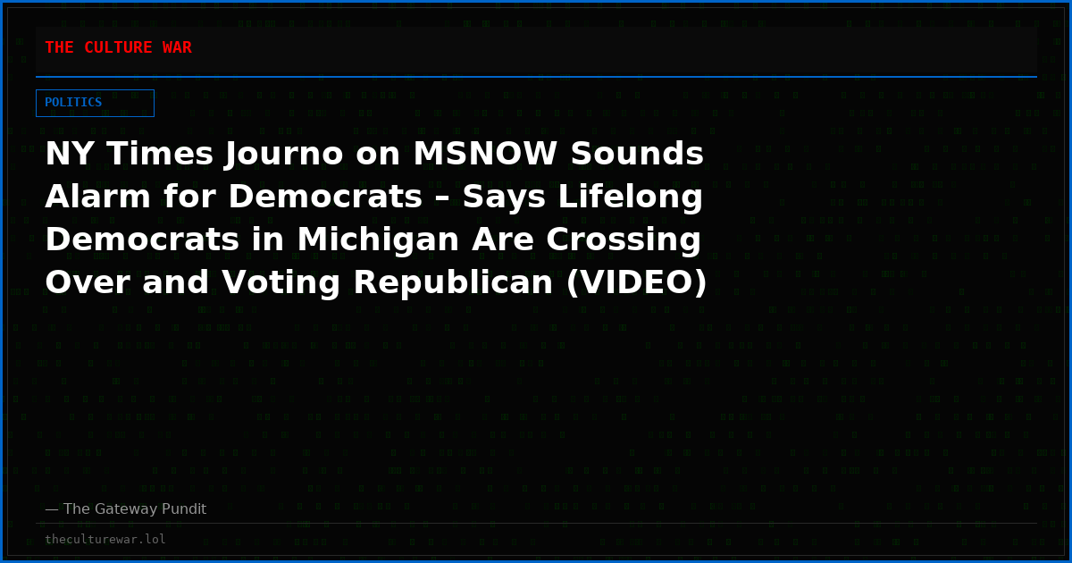 NY Times Journo on MSNOW Sounds Alarm for Democrats – Says Lifelong Democrats in Michigan Are Crossing Over and Voting Republican (VIDEO)