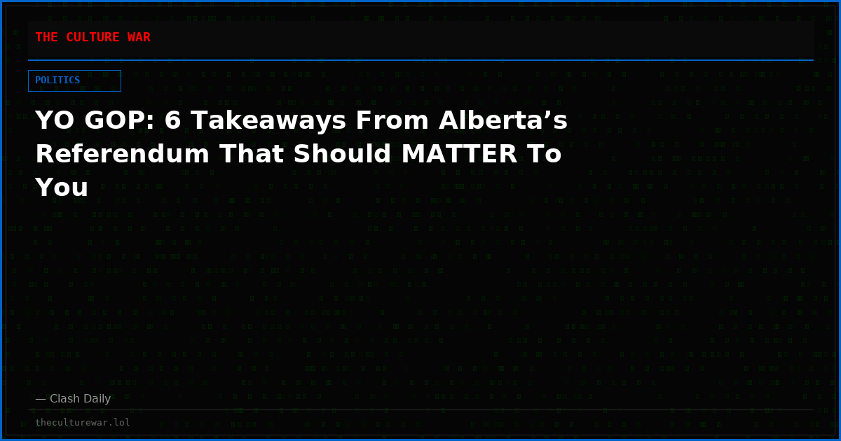 YO GOP: 6 Takeaways From Alberta’s Referendum That Should MATTER To You