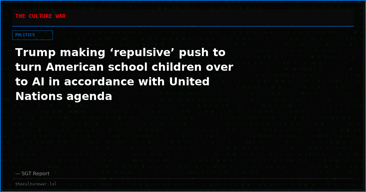 Trump making ‘repulsive’ push to turn American school children over to AI in accordance with United Nations agenda