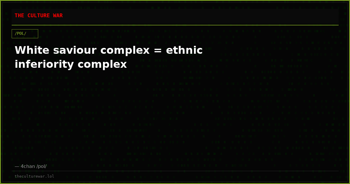 White saviour complex = ethnic inferiority complex