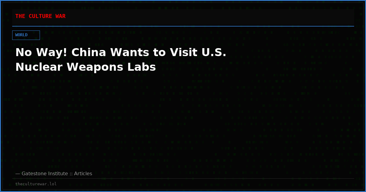No Way! China Wants to Visit U.S. Nuclear Weapons Labs