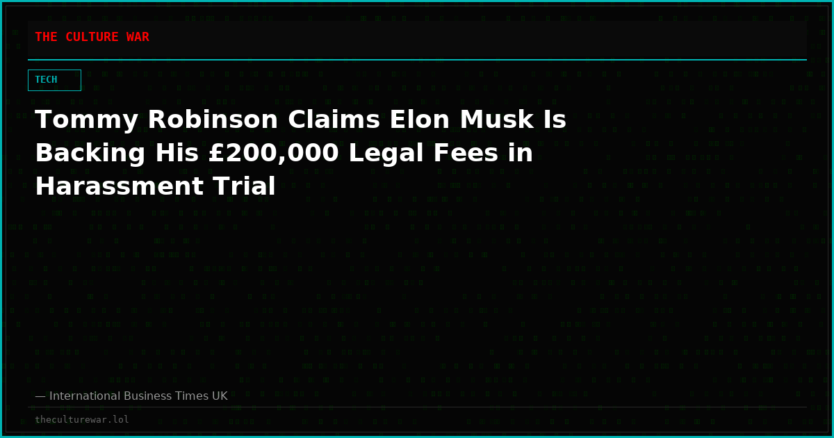 Tommy Robinson Claims Elon Musk Is Backing His £200,000 Legal Fees in Harassment Trial
