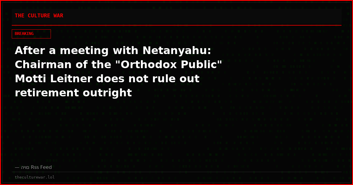 After a meeting with Netanyahu: Chairman of the "Orthodox Public" Motti Leitner does not rule out retirement outright