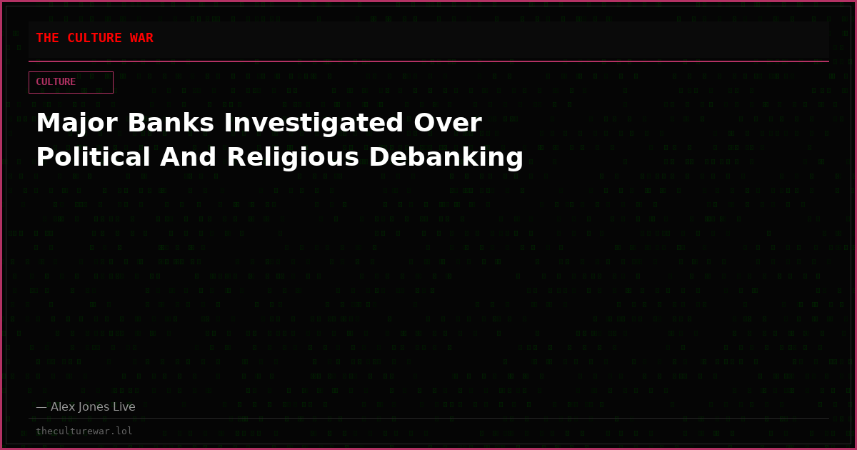 Major Banks Investigated Over Political And Religious Debanking