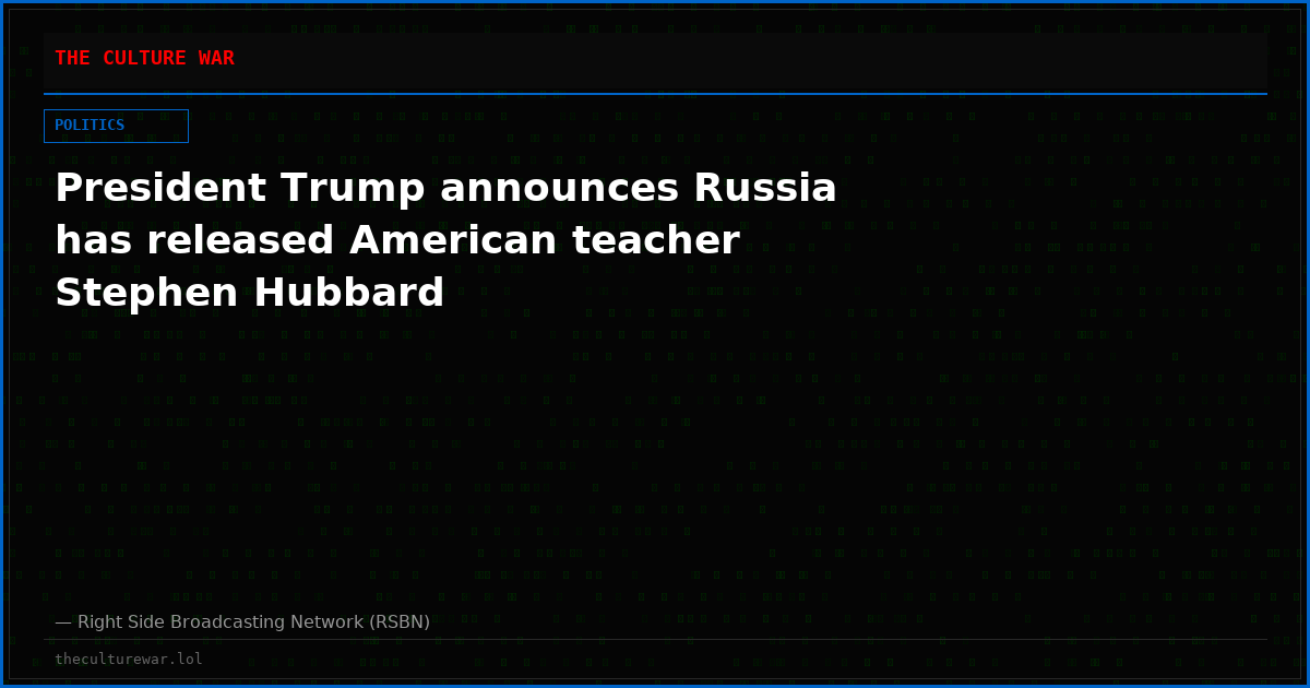 President Trump announces Russia has released American teacher Stephen Hubbard