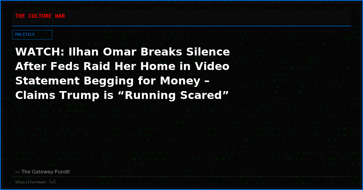 WATCH: Ilhan Omar Breaks Silence After Feds Raid Her Home in Video Statement Begging for Money – Claims Trump is “Running Scared”