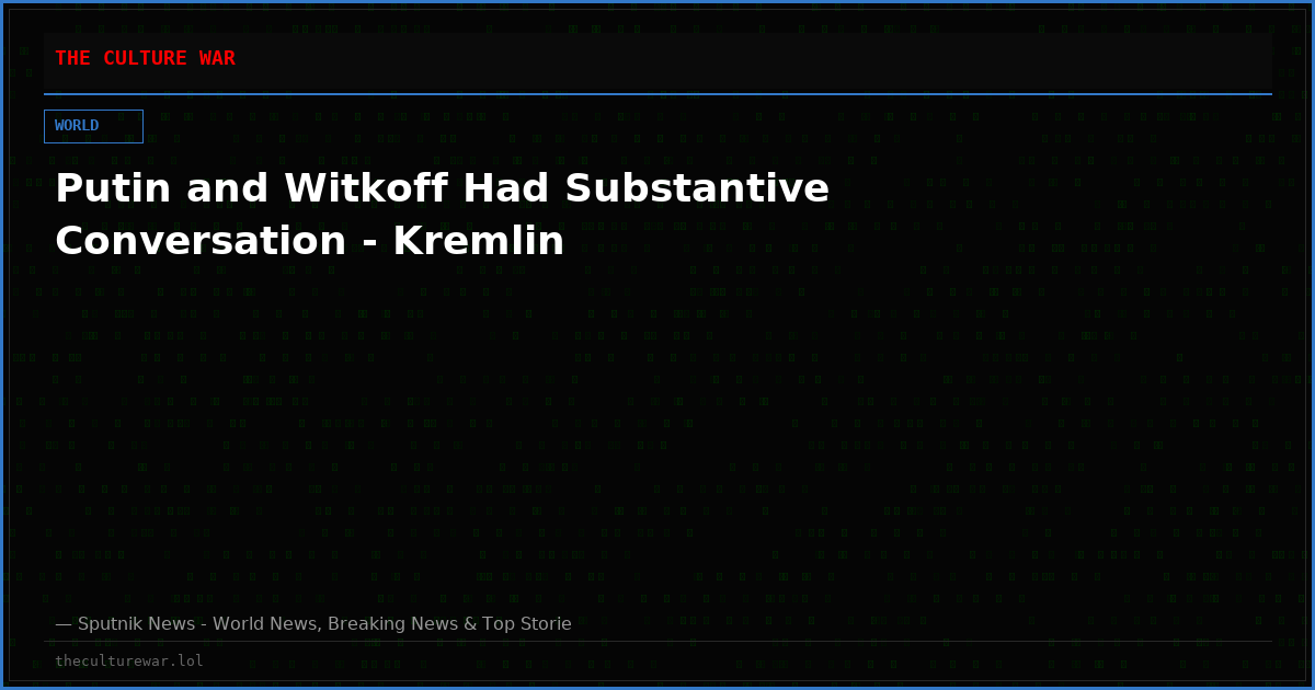 Putin and Witkoff Had Substantive Conversation - Kremlin
