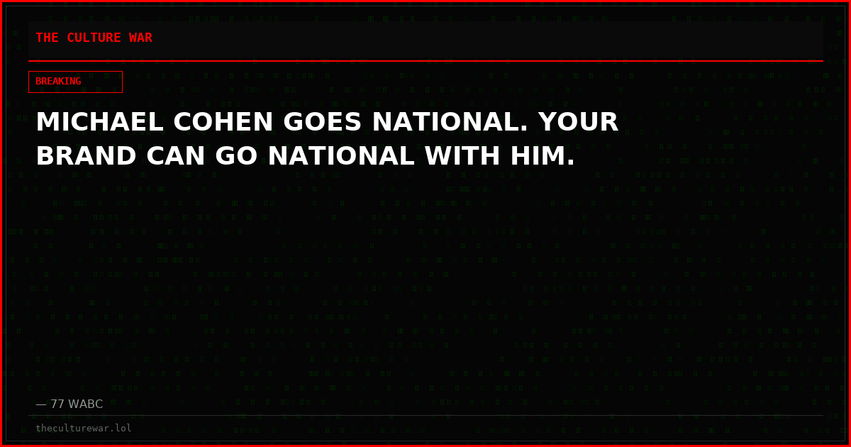 MICHAEL COHEN GOES NATIONAL. YOUR BRAND CAN GO NATIONAL WITH HIM.