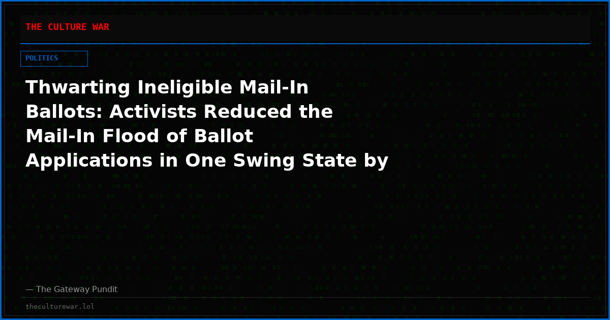 Thwarting Ineligible Mail-In Ballots: Activists Reduced the Mail-In Flood of Ballot Applications in One Swing State by 30%