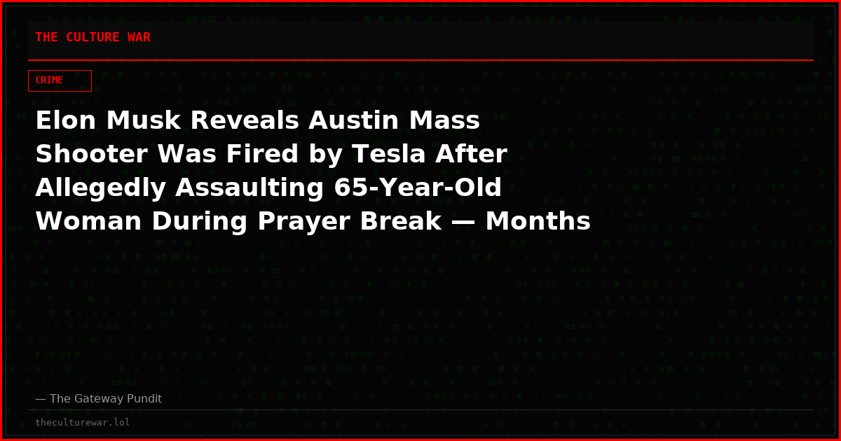 Elon Musk Reveals Austin Mass Shooter Was Fired by Tesla After Allegedly Assaulting 65-Year-Old Woman During Prayer Break — Months Later, He Murdered Three Innocent People in Texas